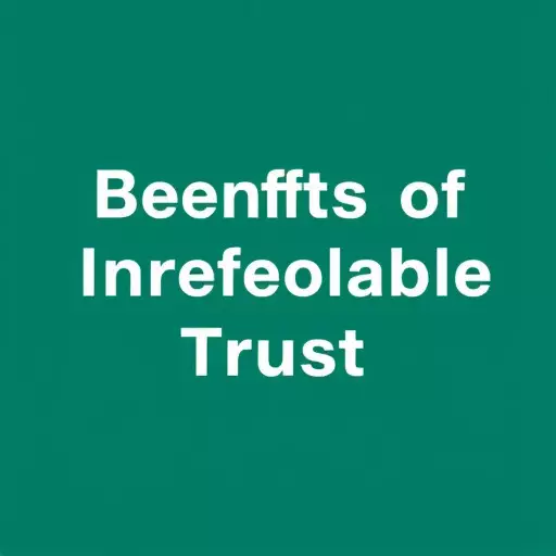 irrevocable trust planning attorney palo alto california,benefits of irrevocable trusts,challenges of irrevocable trust planning